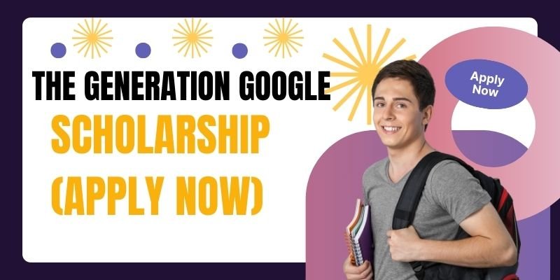 The Generation Google Scholarship (Apply Now)